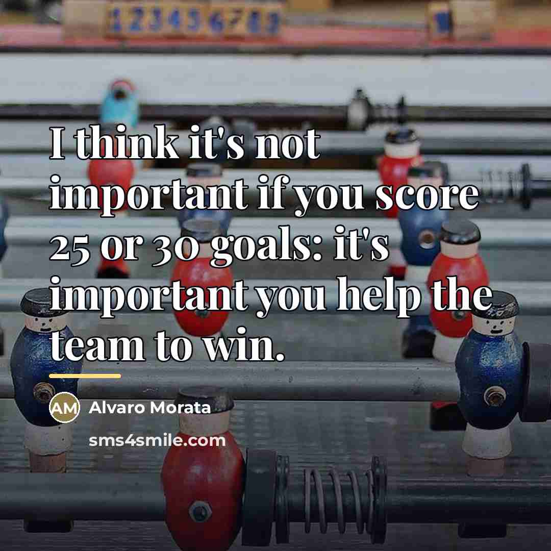 “I think it's not important if you score 25 or…” quote by Alvaro Morata