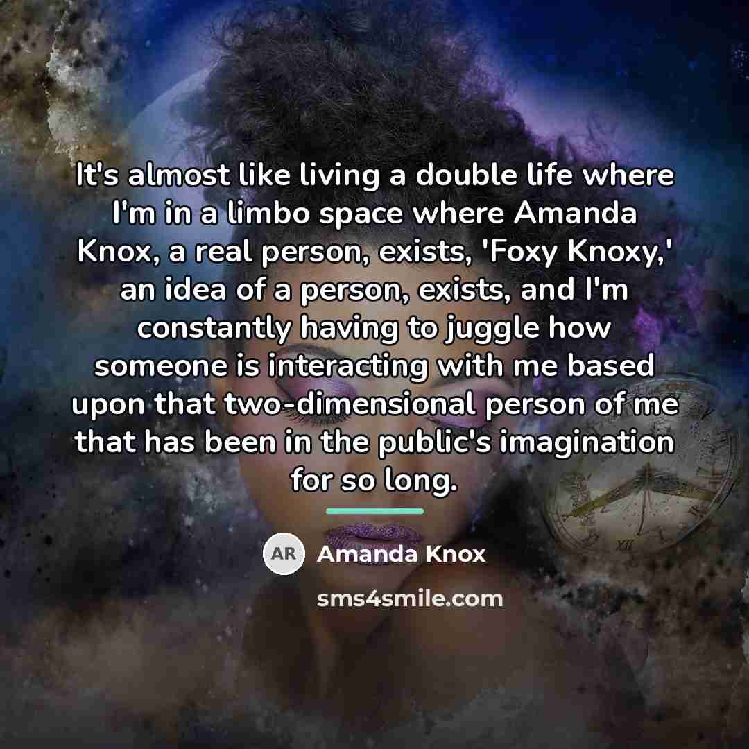 “It's almost like living a double life where I'm in…” quote by Amanda Knox