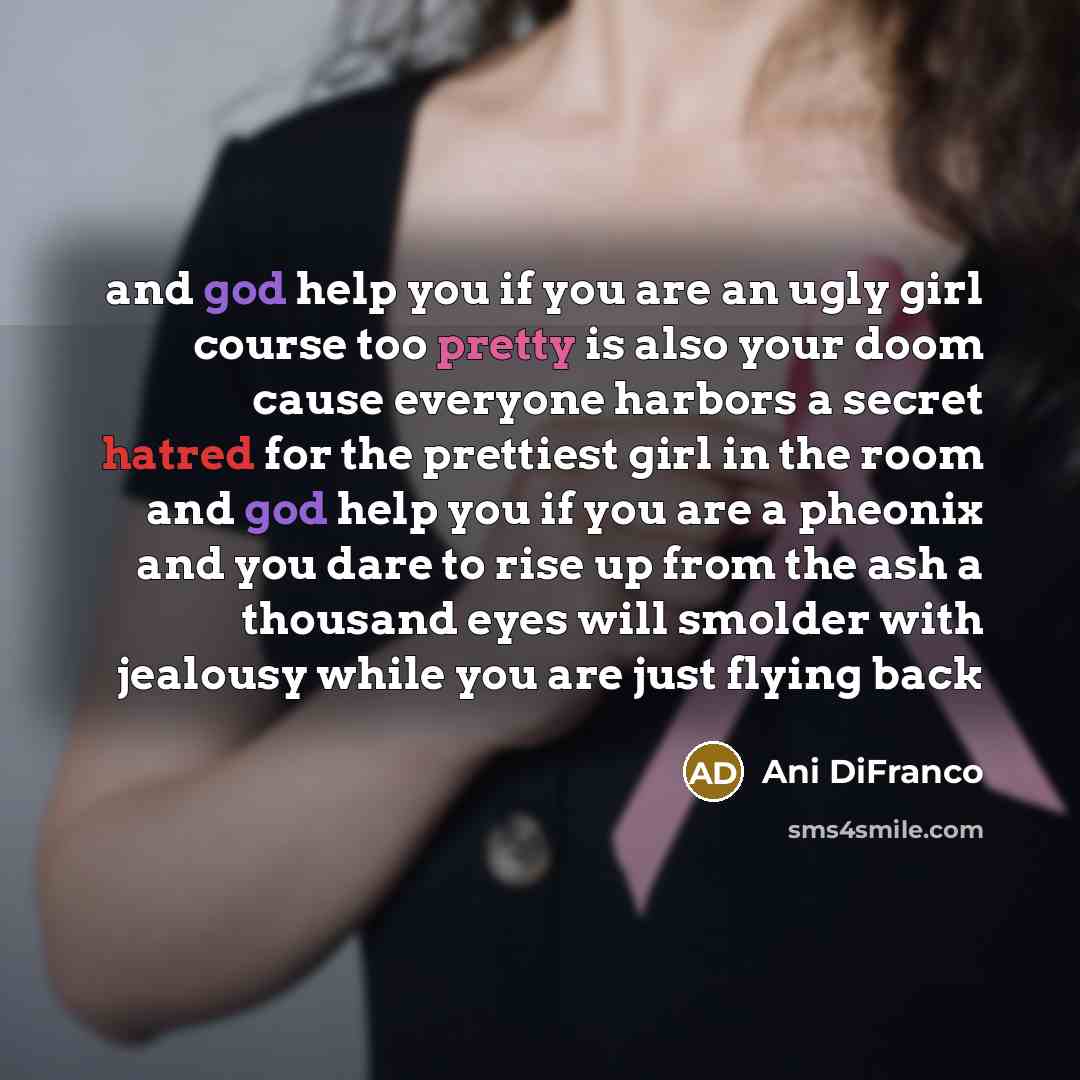 “and god help you if you are an ugly girl…” quote by Ani DiFranco
