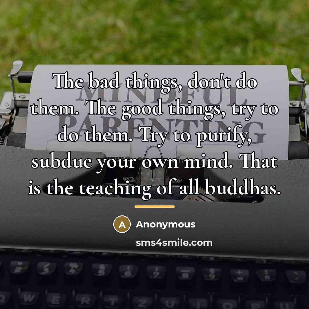 “The bad things, don't do them. The good things, try…” quote by Anonymous