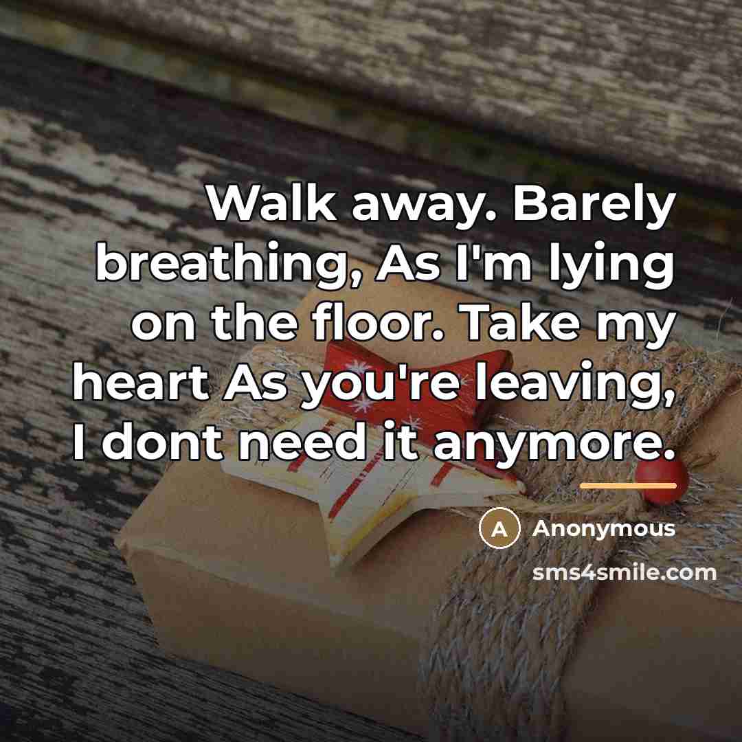 “Walk away. Barely breathing, As I'm lying on the floor.…” quote by Anonymous