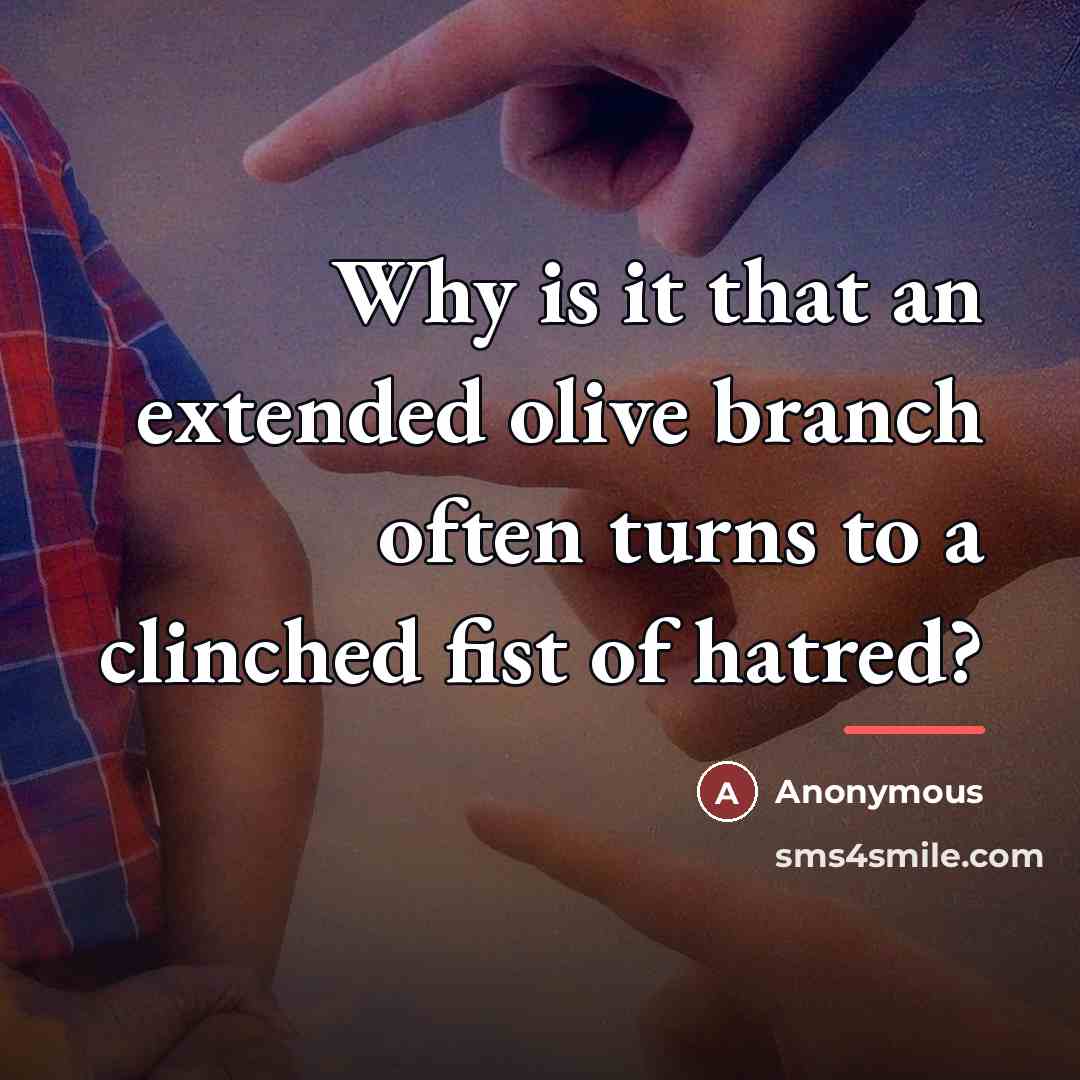 “Why is it that an extended olive branch often turns…” quote by Anonymous