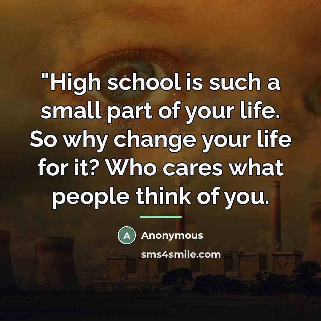 “"High school is such a small part of your life.…” quote by Anonymous