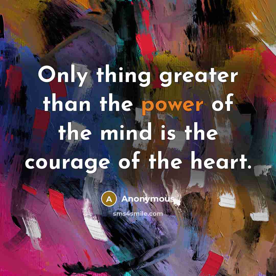 “Only thing greater than the power of the mind is…” quote by Anonymous