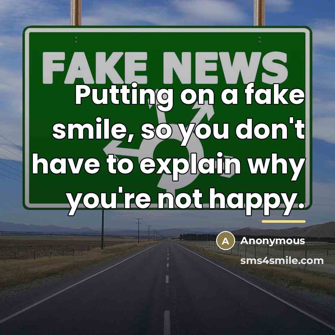 “Putting on a fake smile, so you don't have to…” quote by Anonymous
