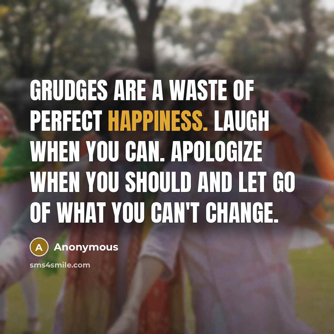 “Grudges are a waste of perfect happiness. Laugh when you…” quote by Anonymous