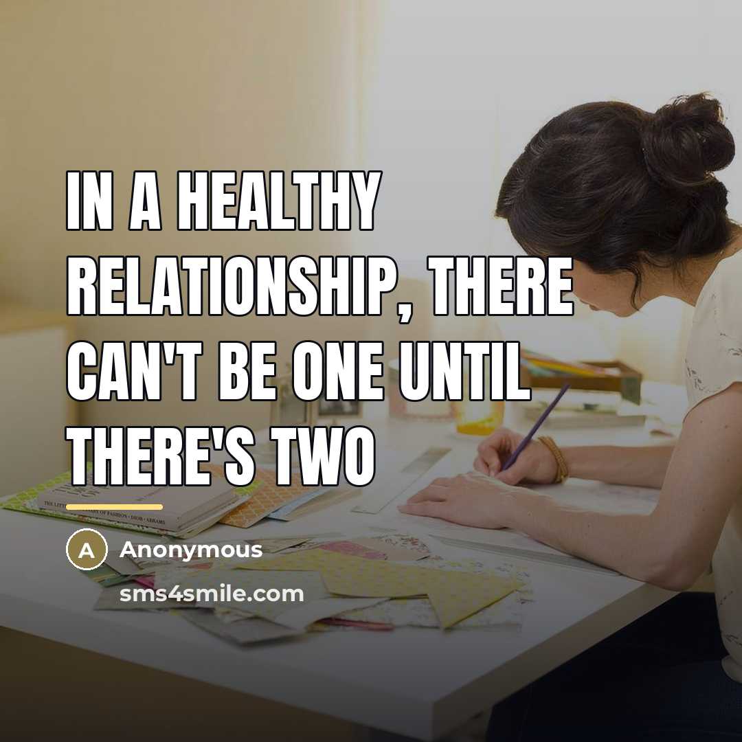 “In a healthy relationship, there can't be one until there's…” quote by Anonymous