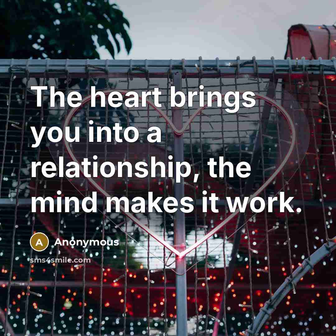 “The heart brings you into a relationship, the mind makes…” quote by Anonymous