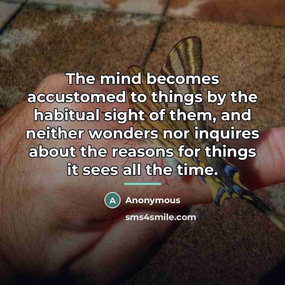 “The mind becomes accustomed to things by the habitual sight…” quote by Anonymous