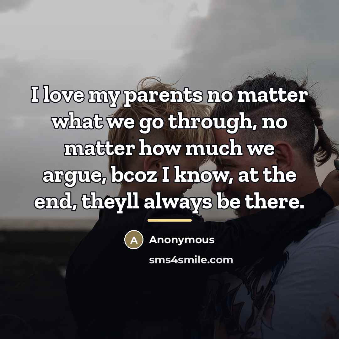 “I love my parents no matter what we go through,…” quote by Anonymous