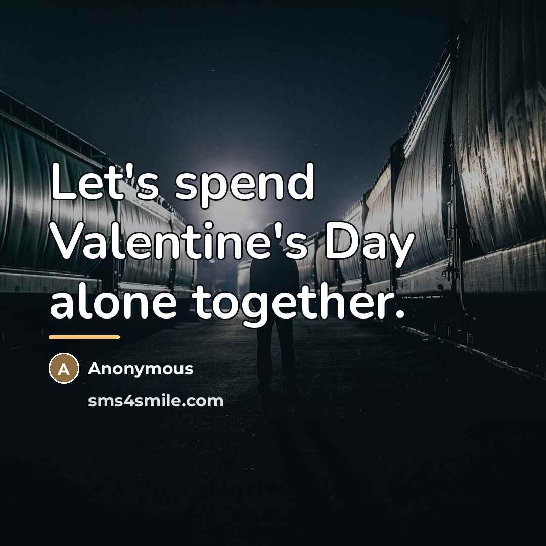 “Let's spend Valentine's Day alone together.…” quote by Anonymous