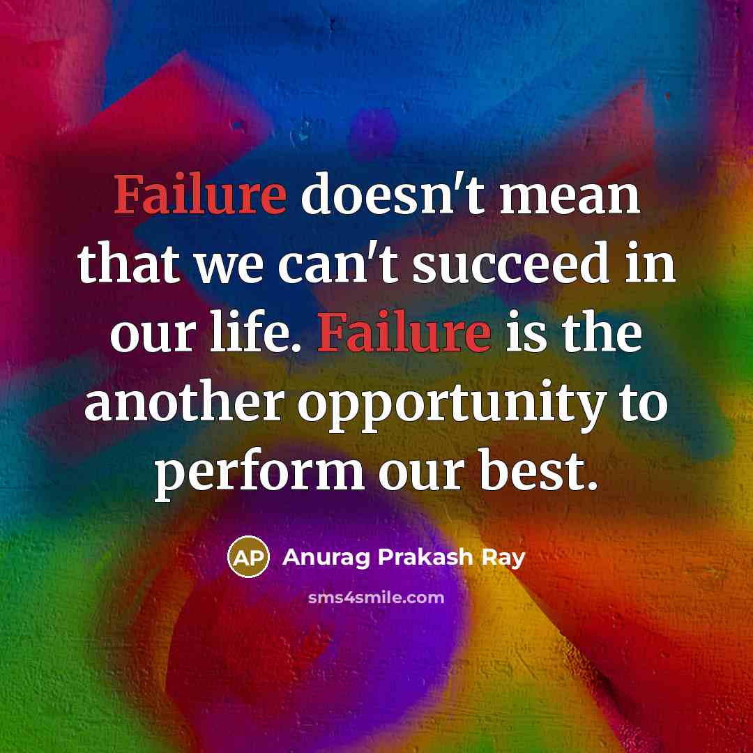 “Failure doesn't mean that we can't succeed in our life.…” quote by Anurag Prakash Ray