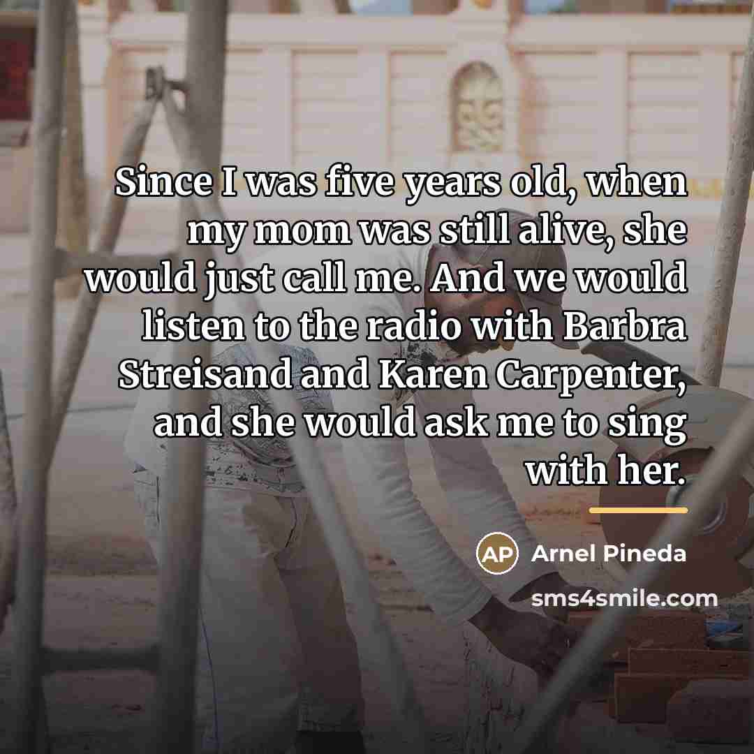 “Since I was five years old, when my mom was…” quote by Arnel Pineda