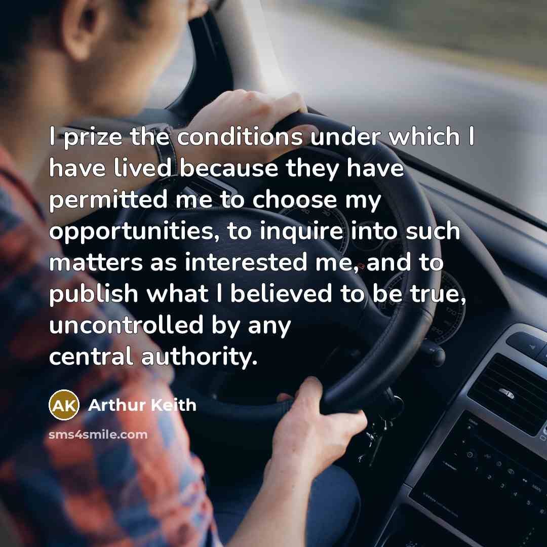 “I prize the conditions under which I have lived because…” quote by Arthur Keith