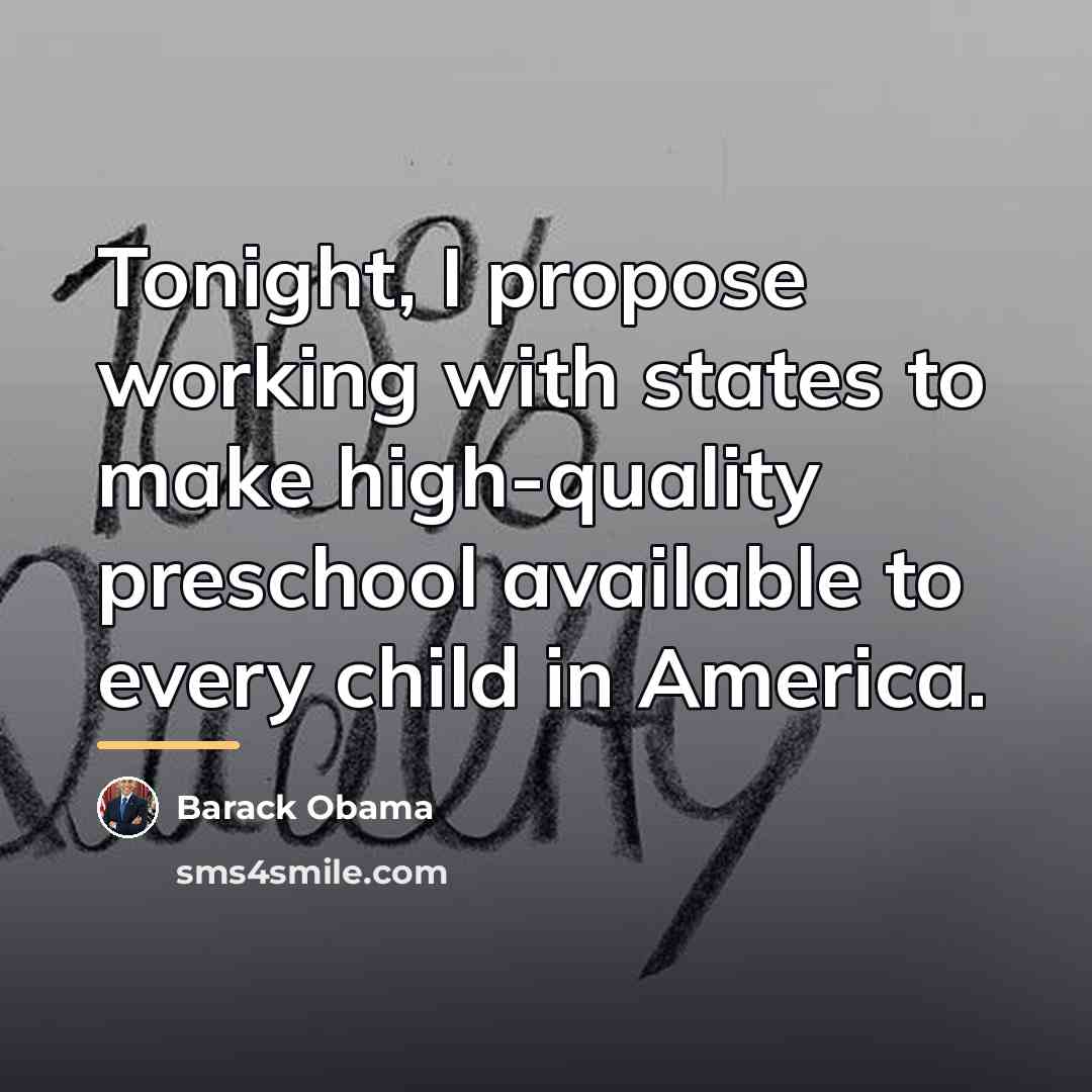 “Tonight, I propose working with states to make high-quality preschool…” quote by Barack Obama