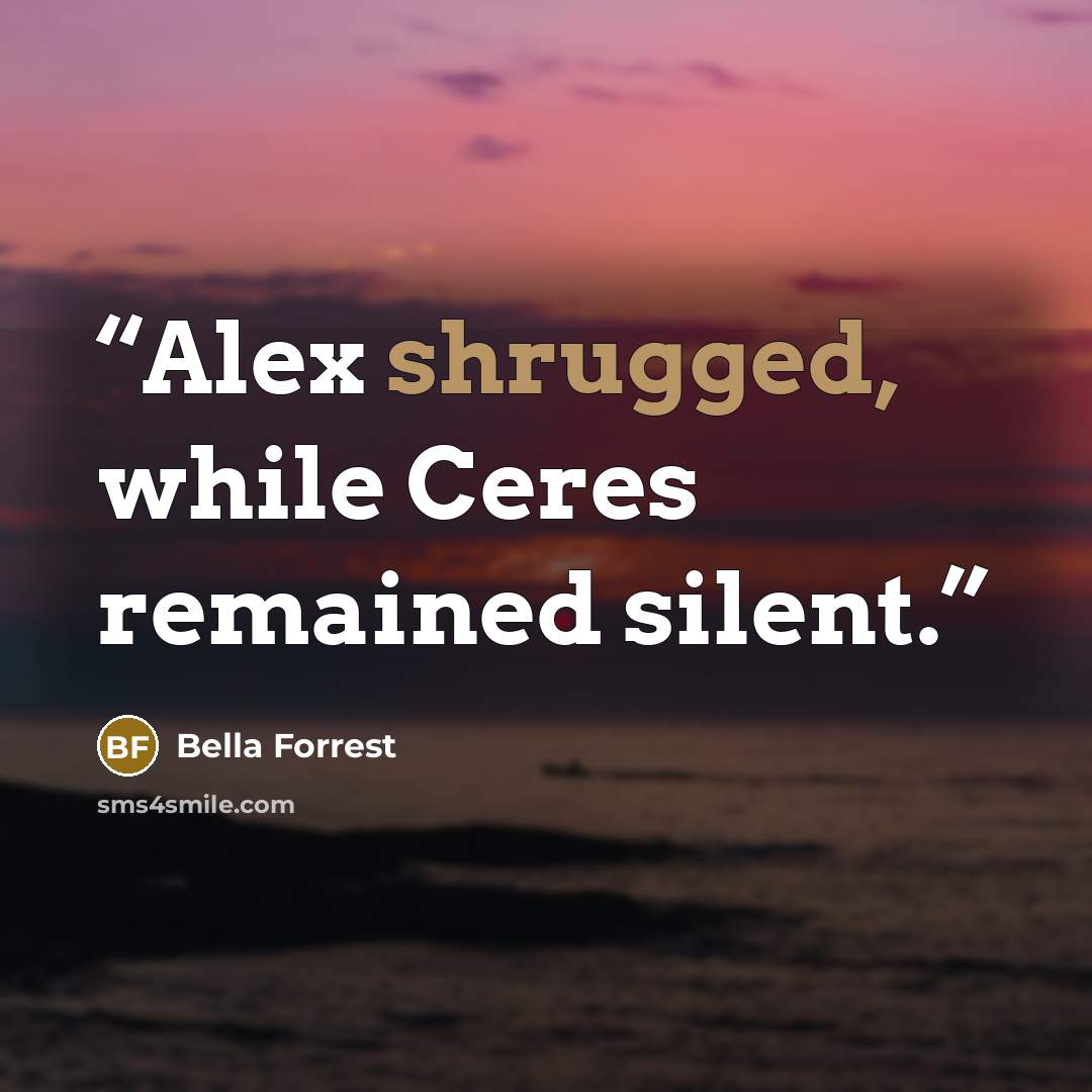 “Alex shrugged, while Ceres remained silent.” quote by Bella Forrest
