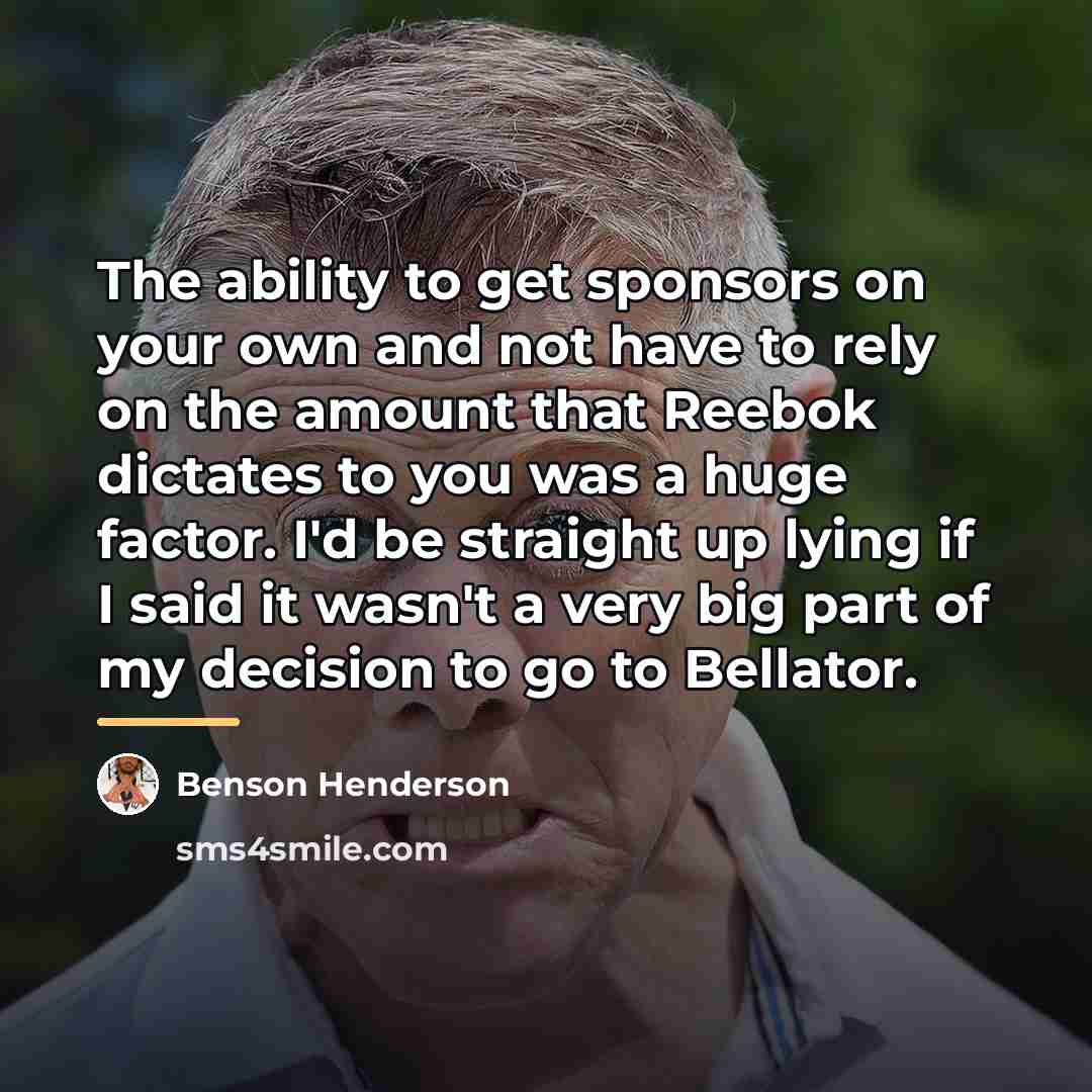 “The ability to get sponsors on your own and not…” quote by Benson Henderson
