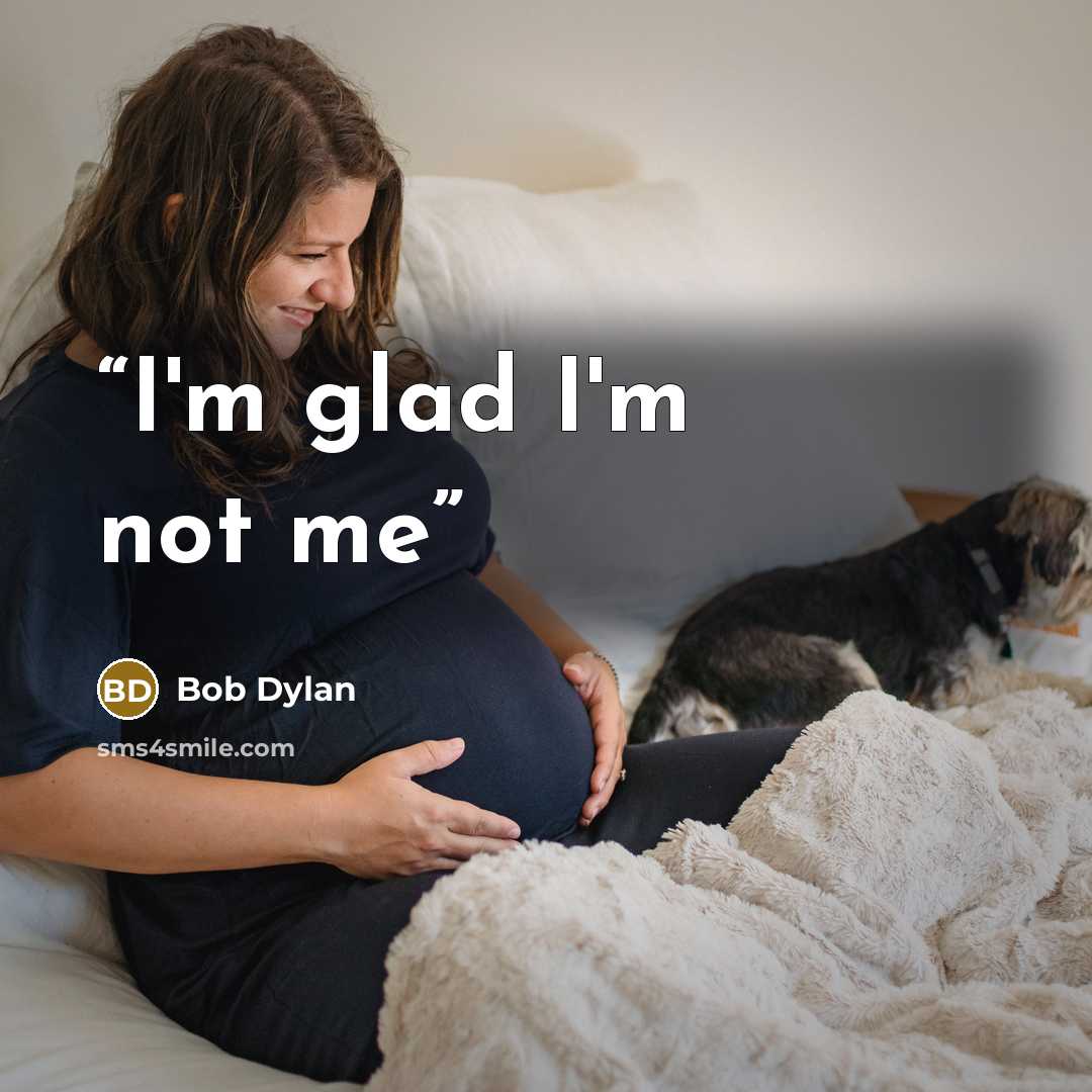 “I'm glad I'm not me” quote by Bob Dylan