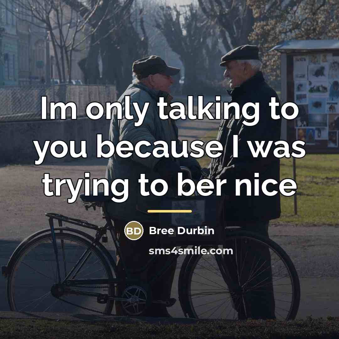 “Im only talking to you because I was trying to…” quote by Bree Durbin