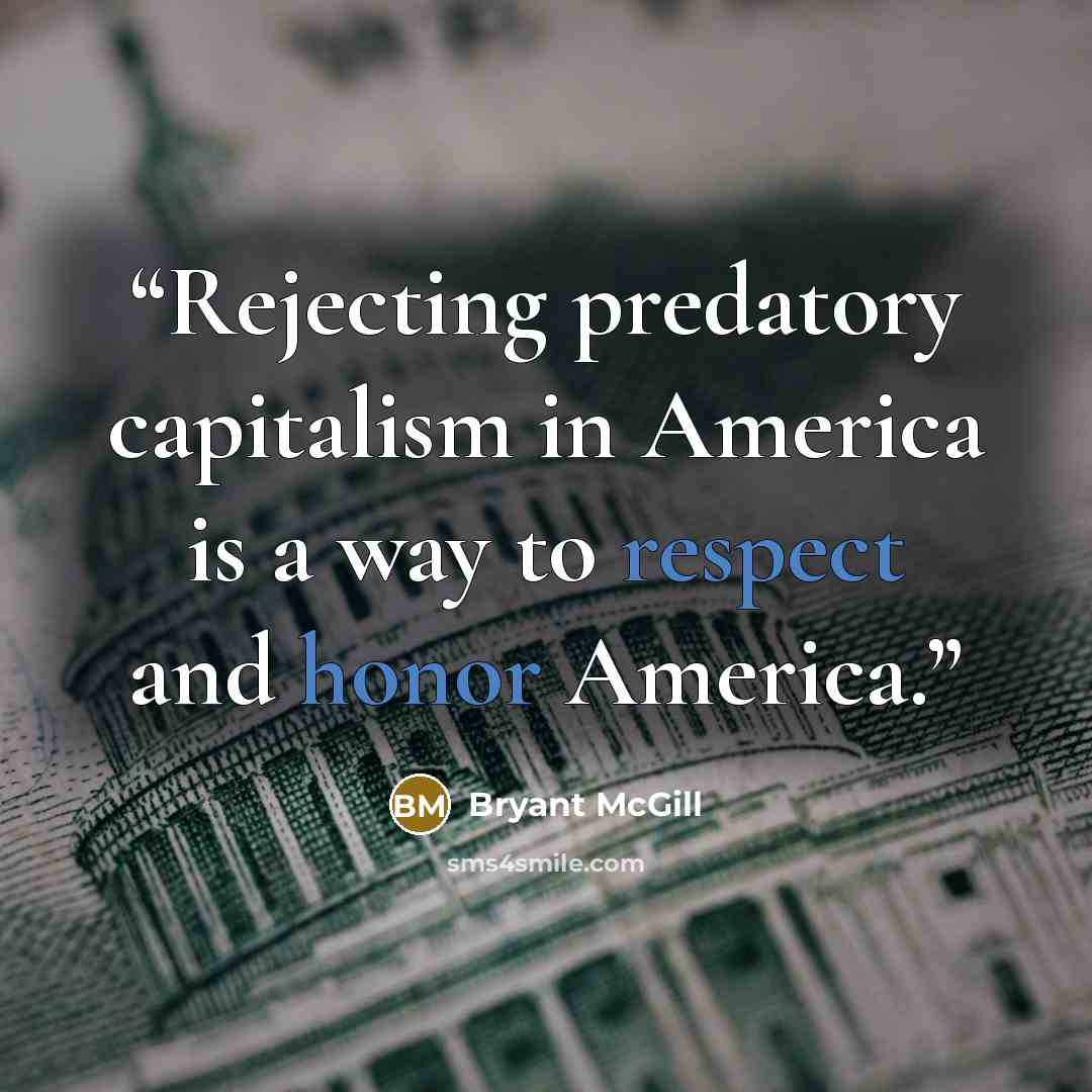“Rejecting predatory capitalism in America is a way to respect and honor America.” quote by Bryant McGill