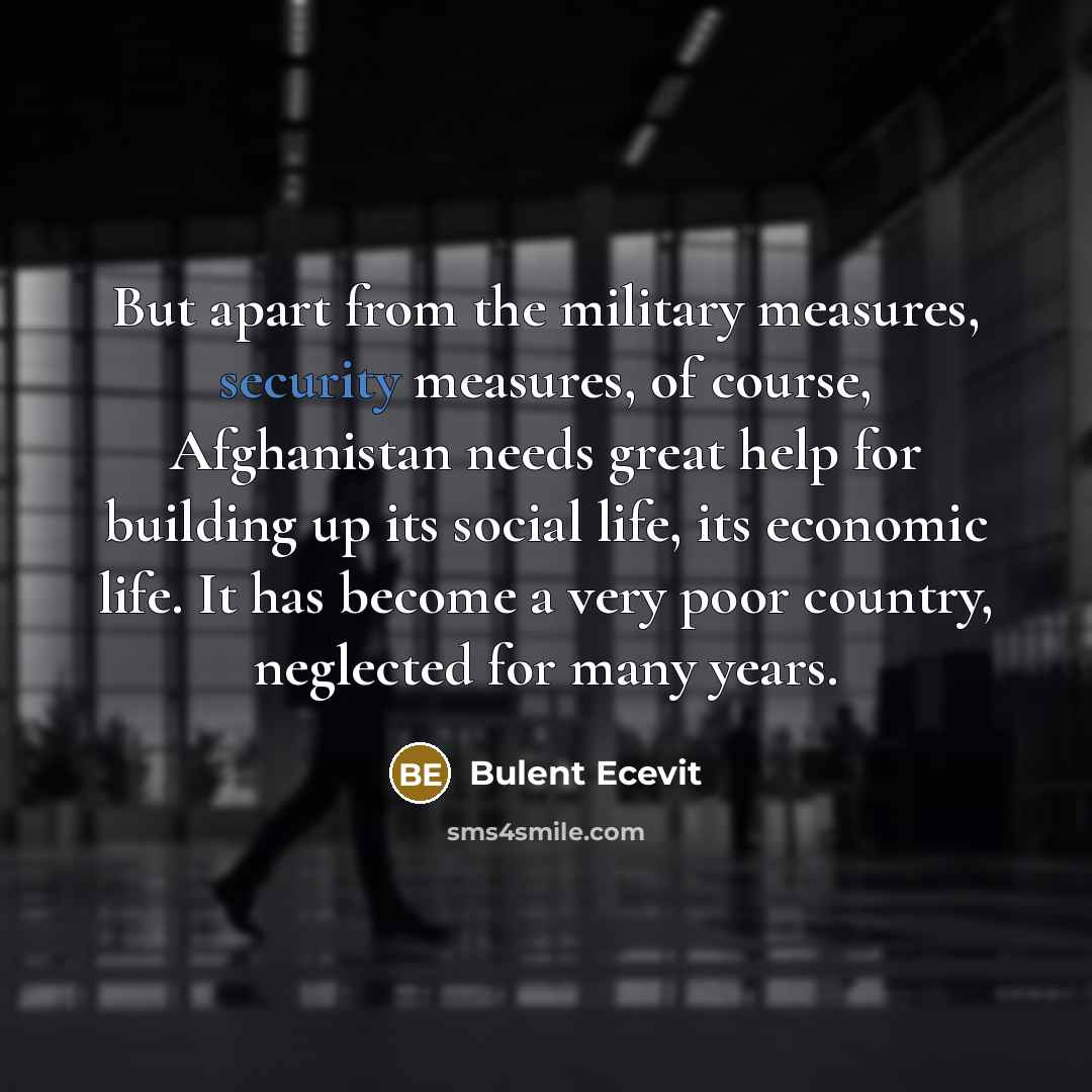 “But apart from the military measures, security measures, of course,…” quote by Bulent Ecevit