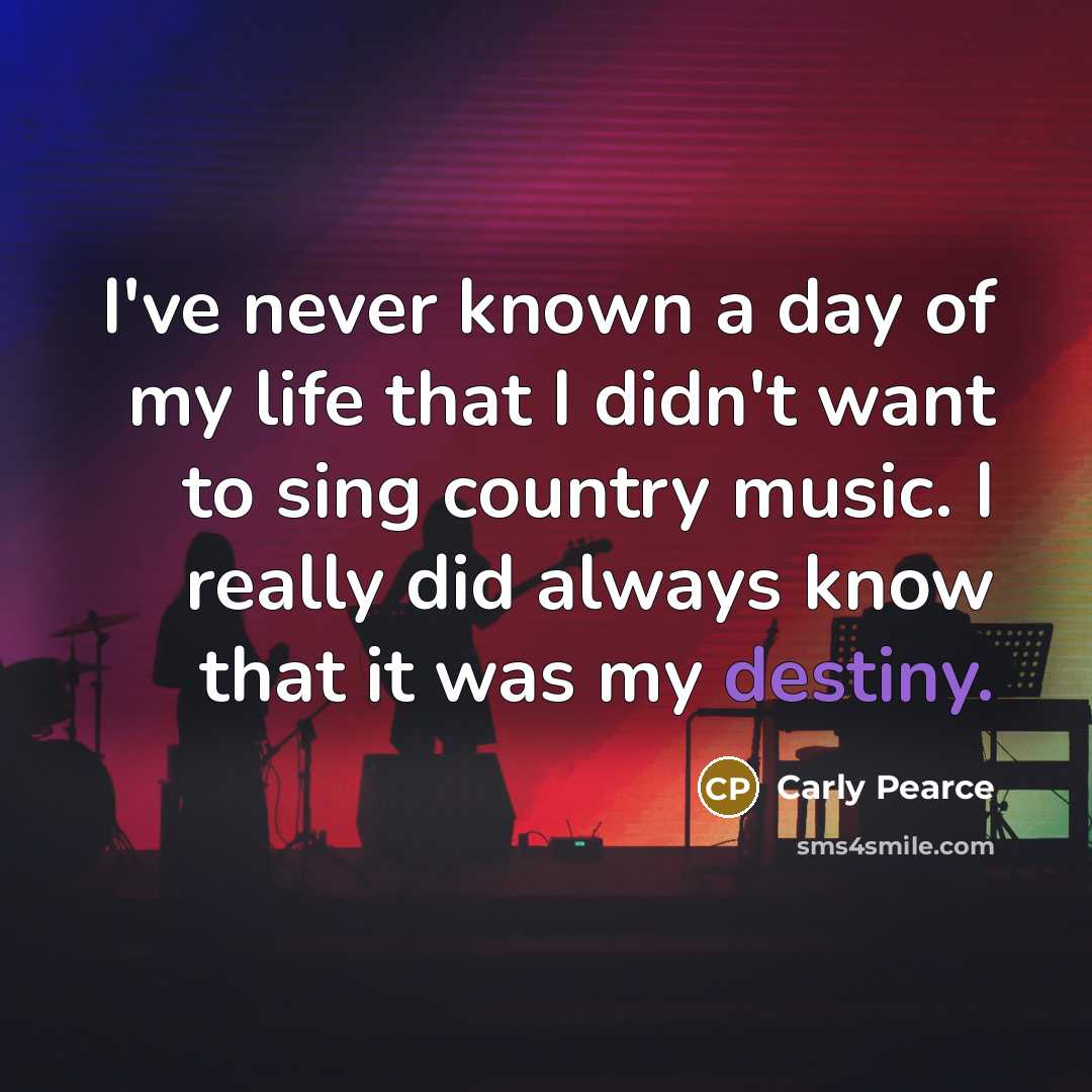 “I've never known a day of my life that I…” quote by Carly Pearce