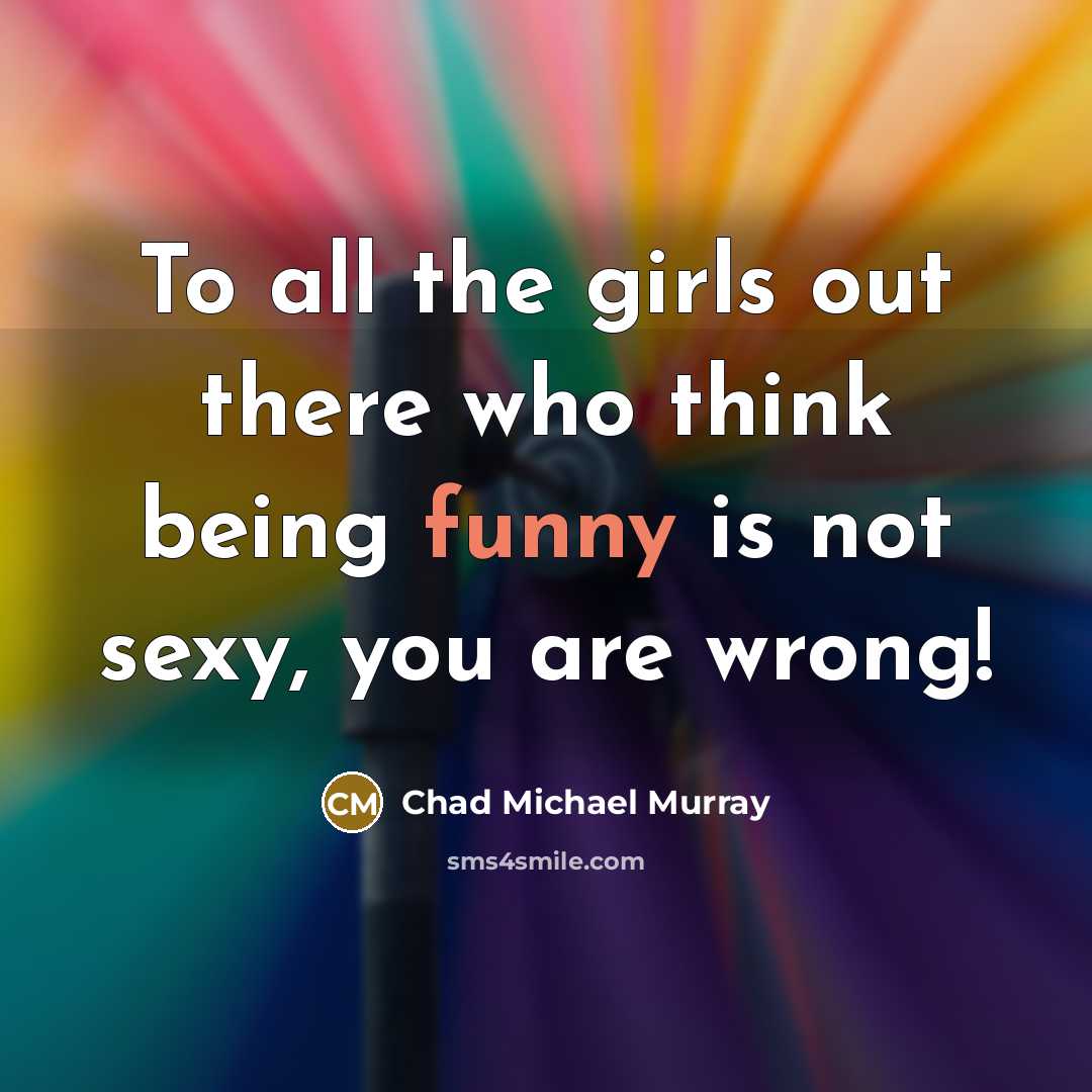 “To all the girls out there who think being funny…” quote by Chad Michael Murray