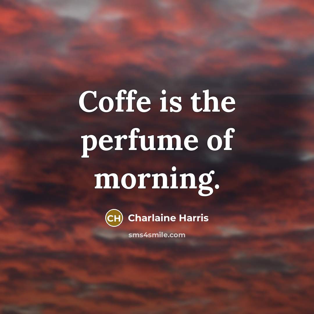 “Coffe is the perfume of morning.…” quote by Charlaine Harris