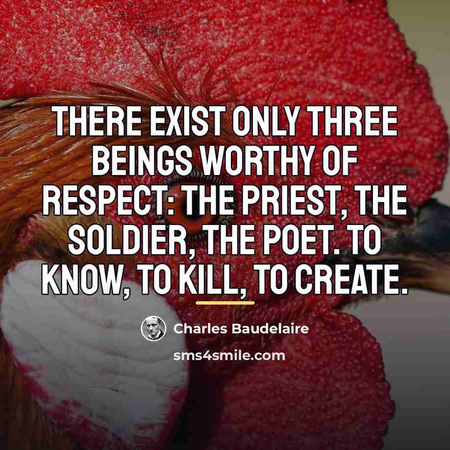 “There exist only three beings worthy of respect: the priest,…” quote by Charles Baudelaire