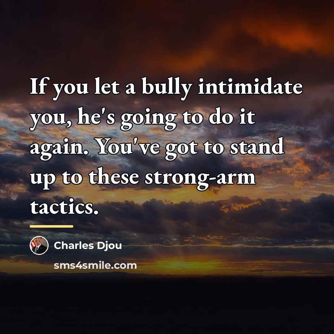 “If you let a bully intimidate you, he's going to…” quote by Charles Djou