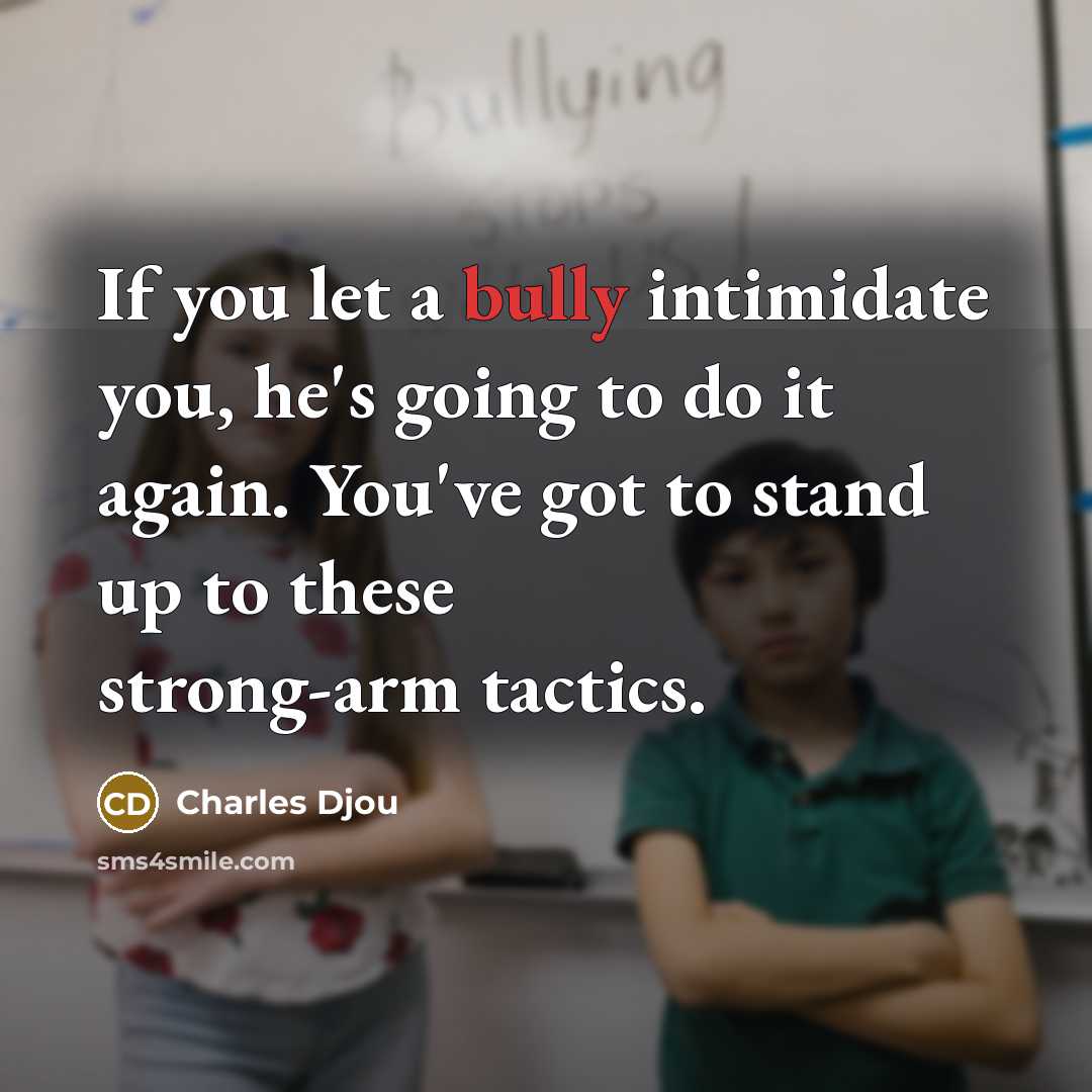 “If you let a bully intimidate you, he's going to do it again. You've got to stand up to these strong-arm tactics.” quote by Charles Djou