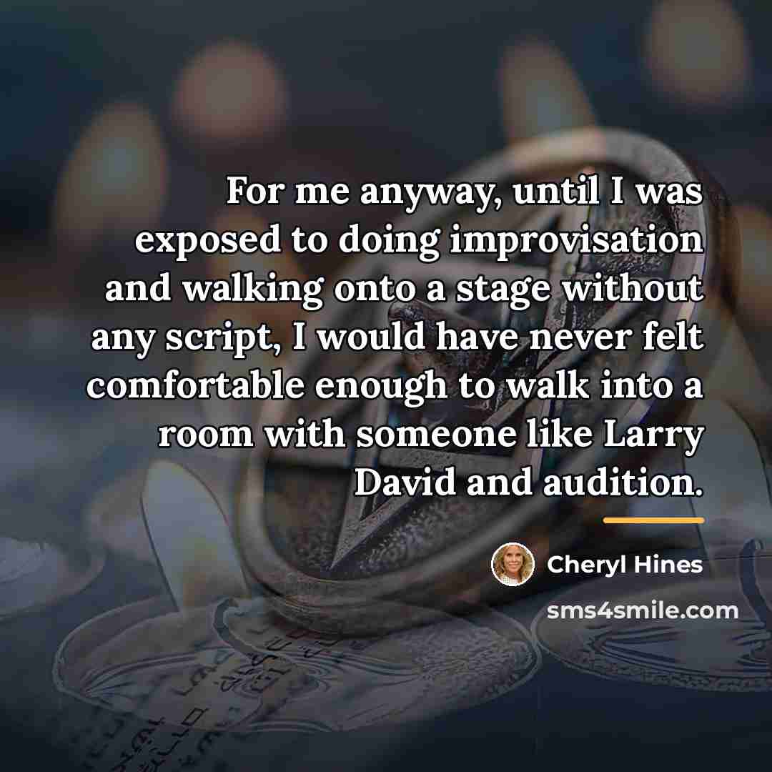“For me anyway, until I was exposed to doing improvisation…” quote by Cheryl Hines