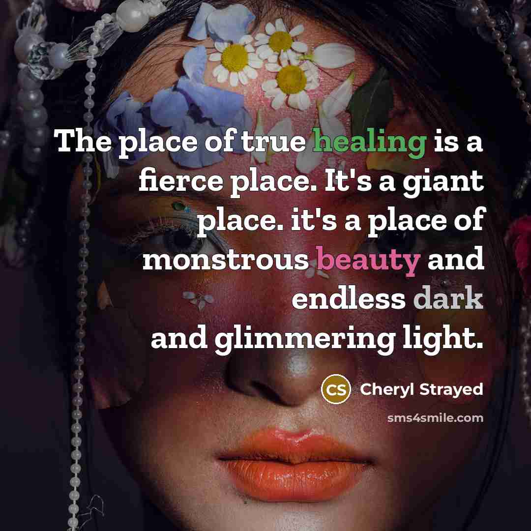 “The place of true healing is a fierce place. It's…” quote by Cheryl Strayed