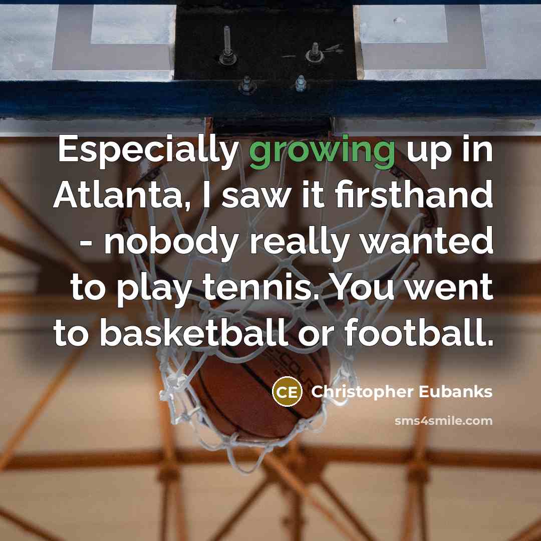 “Especially growing up in Atlanta, I saw it firsthand -…” quote by Christopher Eubanks