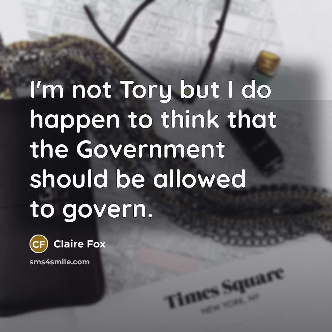 “I'm not Tory but I do happen to think that…” quote by Claire Fox
