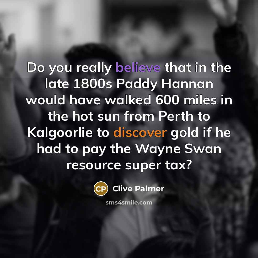 “Do you really believe that in the late 1800s Paddy…” quote by Clive Palmer