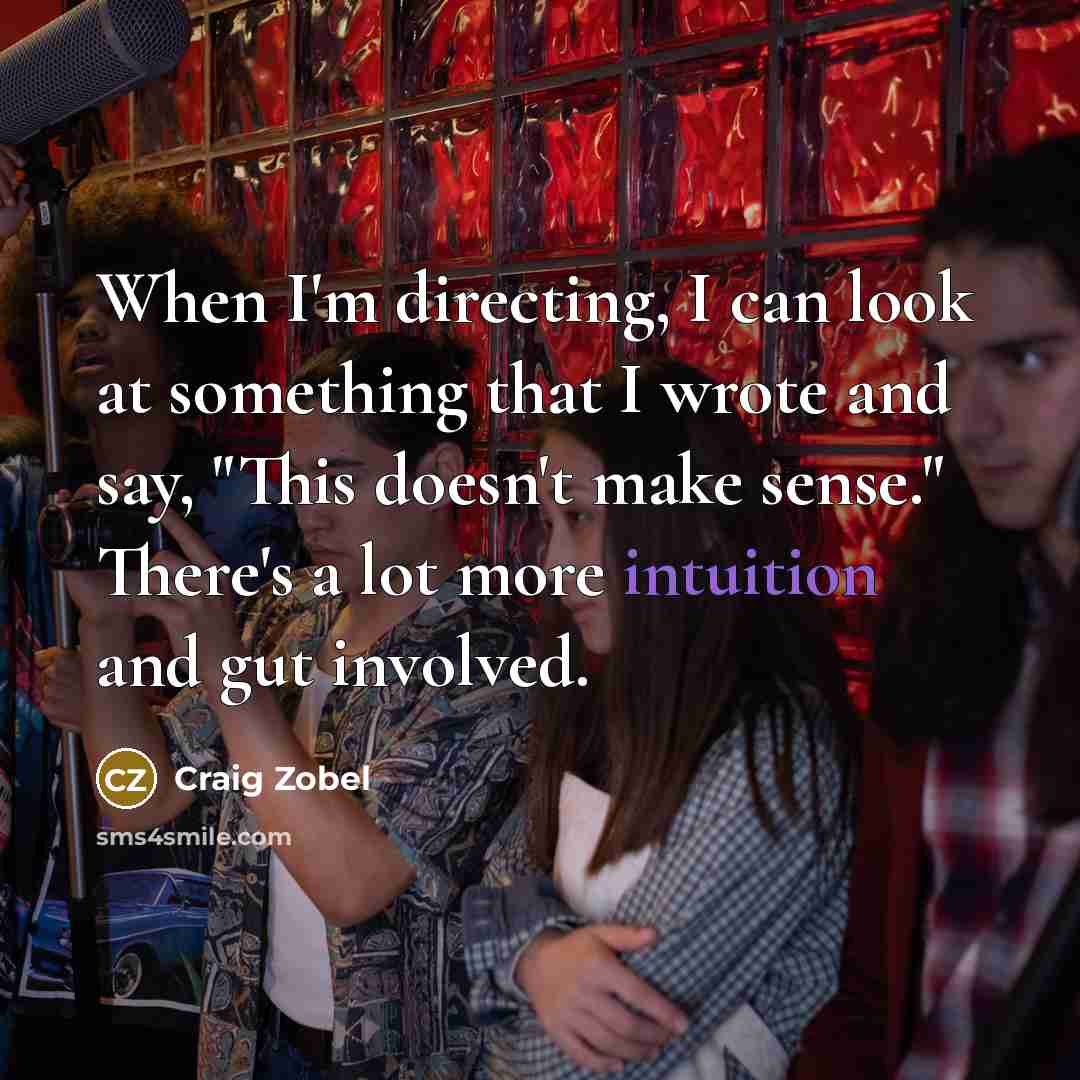 “When I'm directing, I can look at something that I…” quote by Craig Zobel