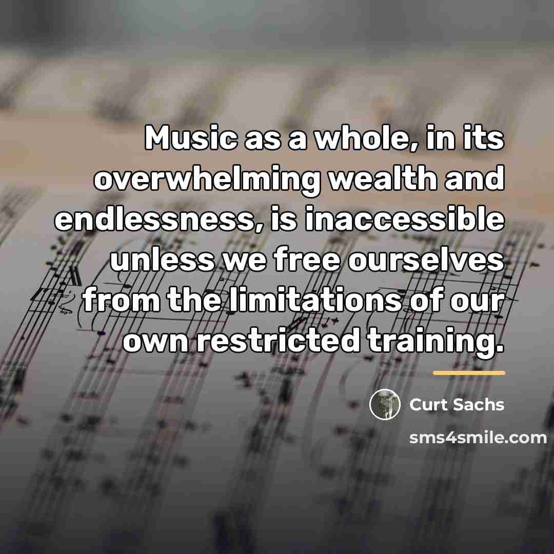 “Music as a whole, in its overwhelming wealth and endlessness,…” quote by Curt Sachs