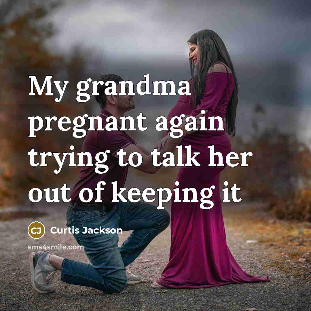 “My grandma pregnant again trying to talk her out of…” quote by Curtis Jackson