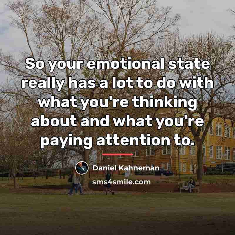 “So your emotional state really has a lot to do…” quote by Daniel Kahneman
