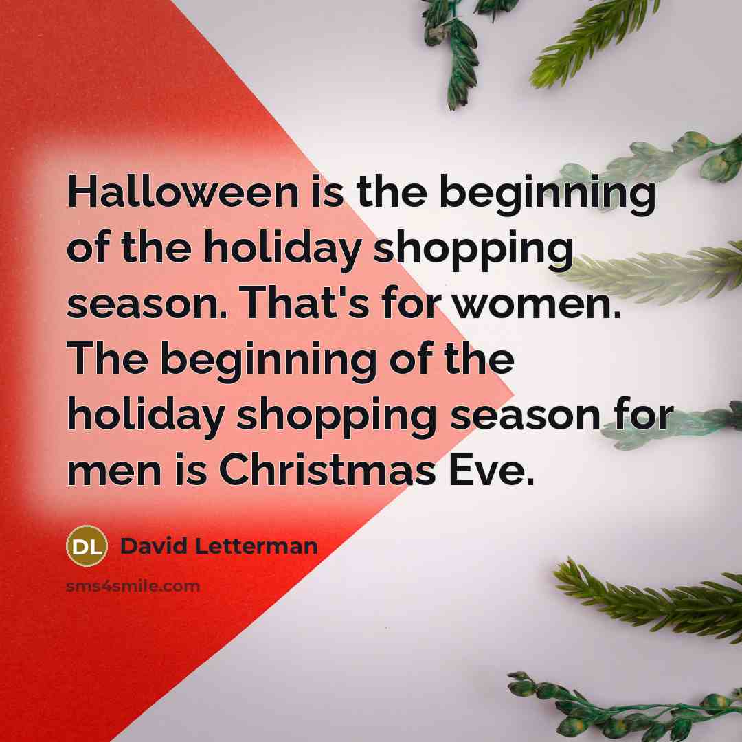 “Halloween is the beginning of the holiday shopping season. That's…” quote by David Letterman