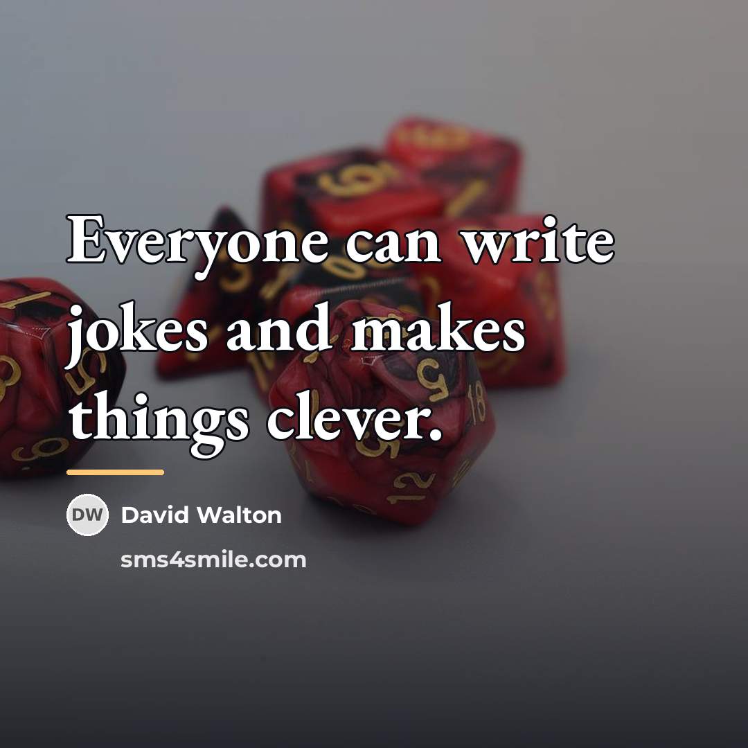 “Everyone can write jokes and makes things clever.…” quote by David Walton
