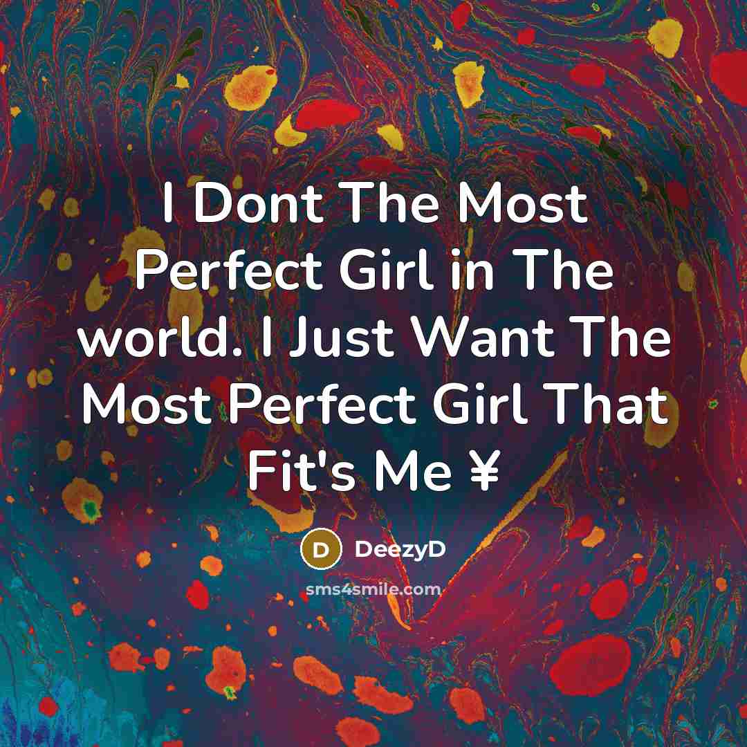 “I Dont The Most Perfect Girl in The world. I…” quote by DeezyD
