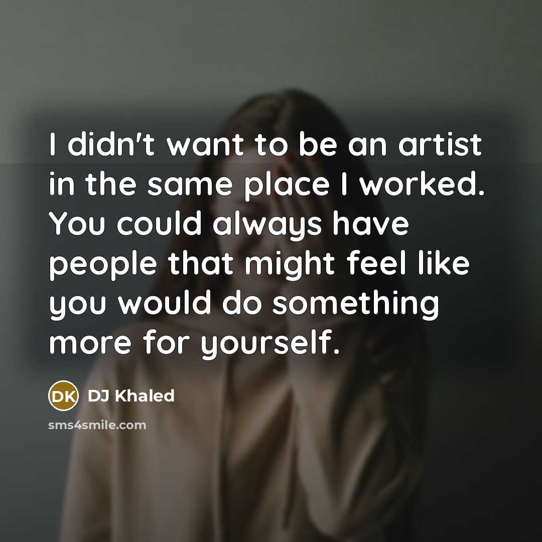 “I didn't want to be an artist in the same…” quote by DJ Khaled