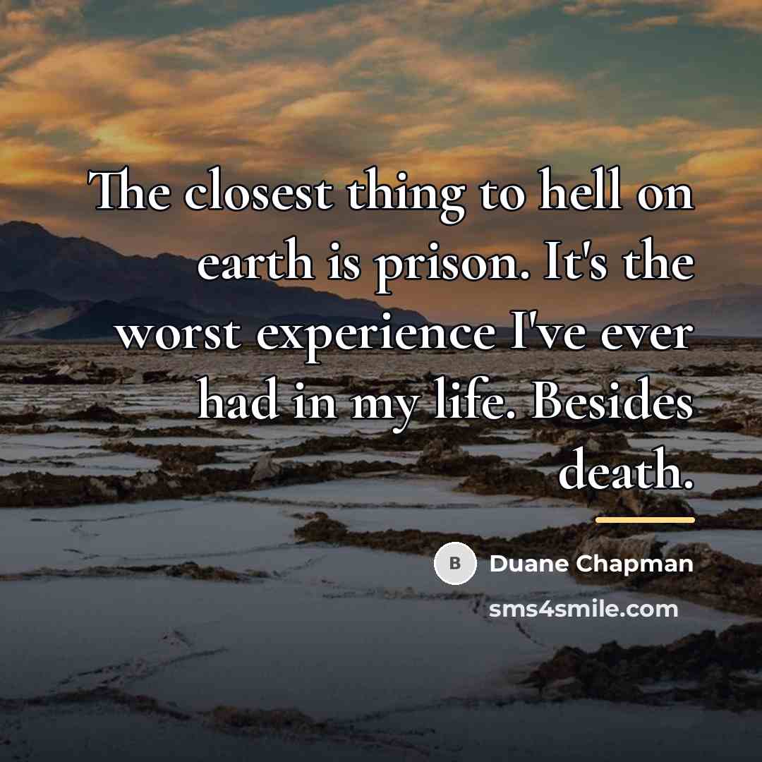 “The closest thing to hell on earth is prison. It's…” quote by Duane Chapman