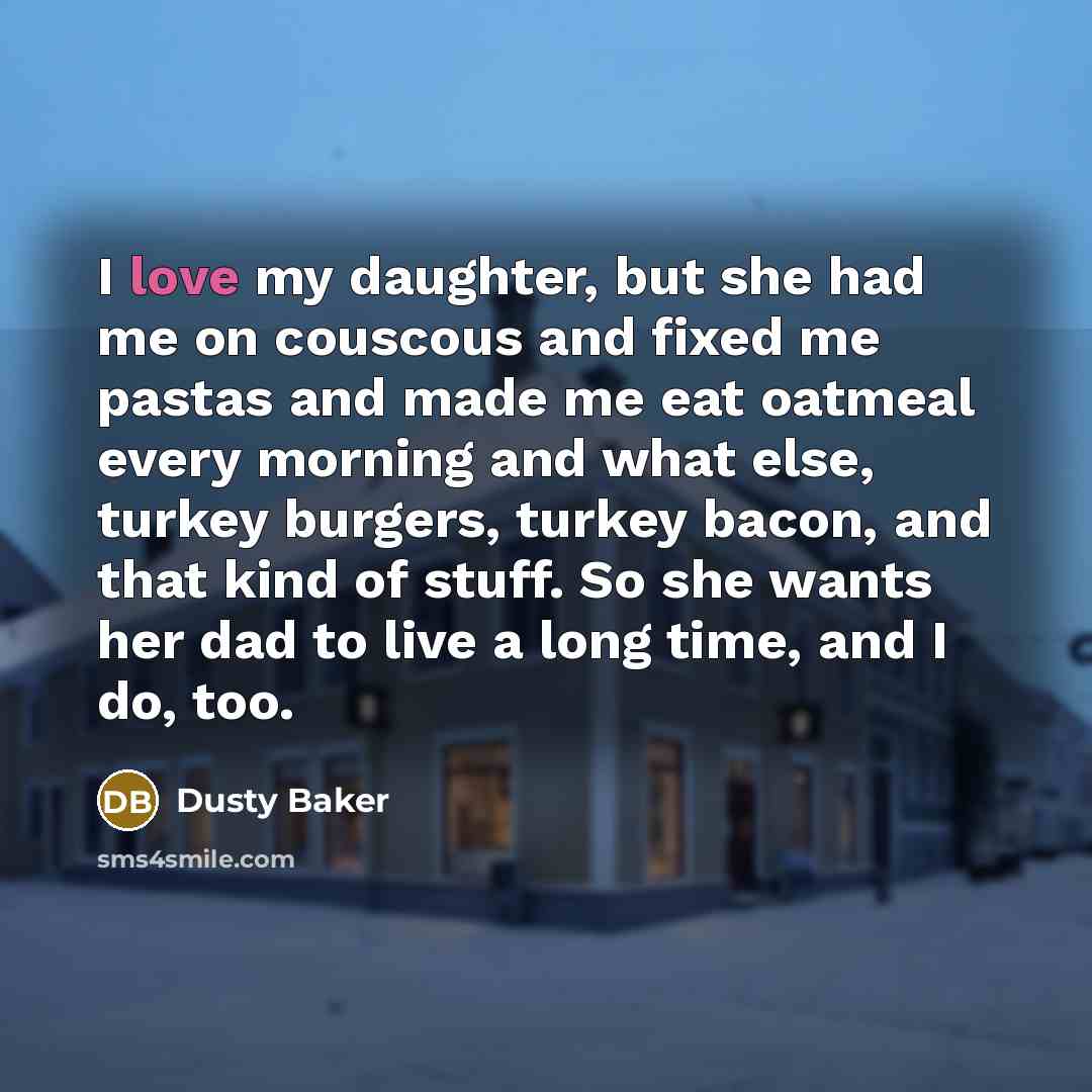“I love my daughter, but she had me on couscous…” quote by Dusty Baker