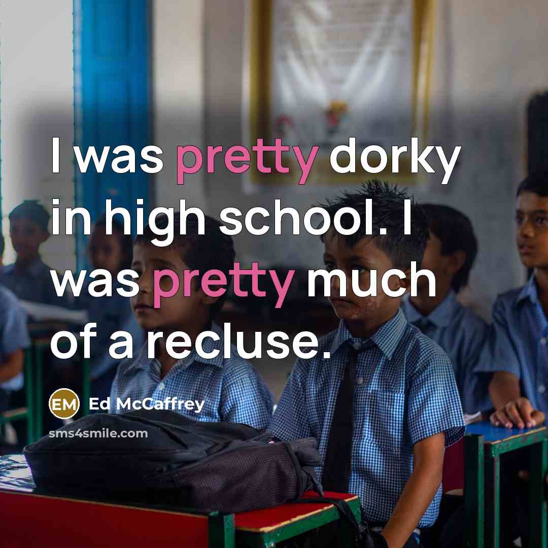 “I was pretty dorky in high school. I was pretty…” quote by Ed McCaffrey