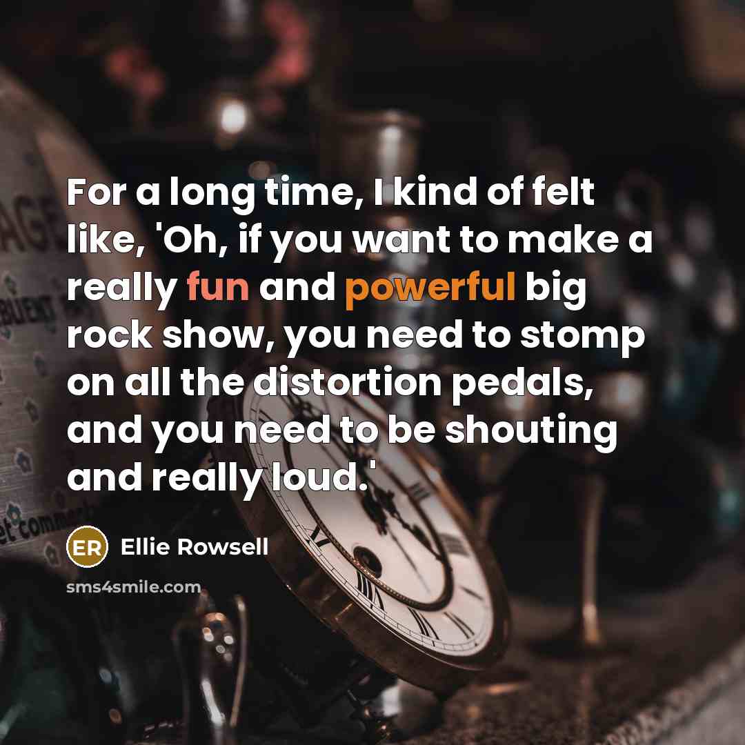 “For a long time, I kind of felt like, 'Oh,…” quote by Ellie Rowsell