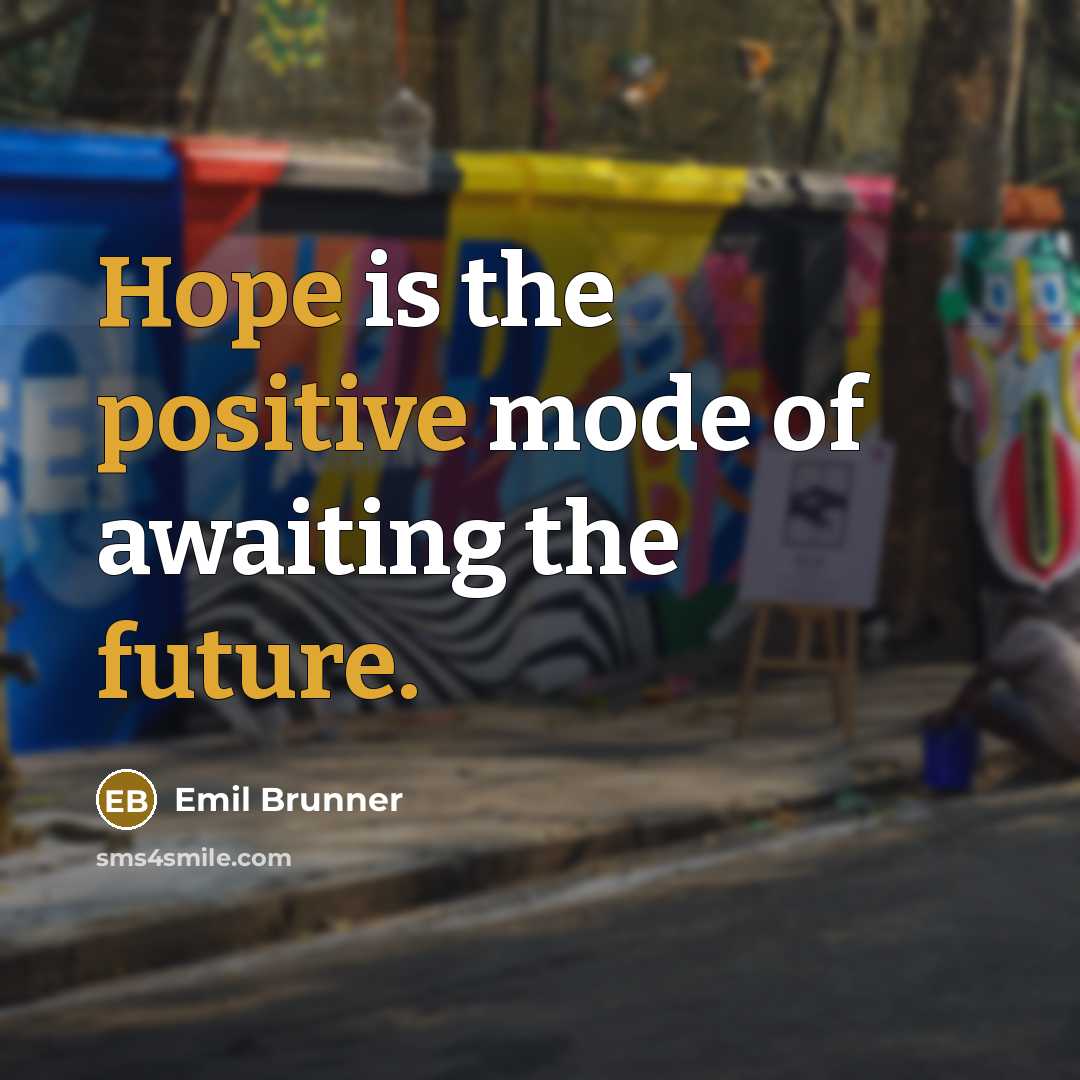 “Hope is the positive mode of awaiting the future.” quote by Emil Brunner