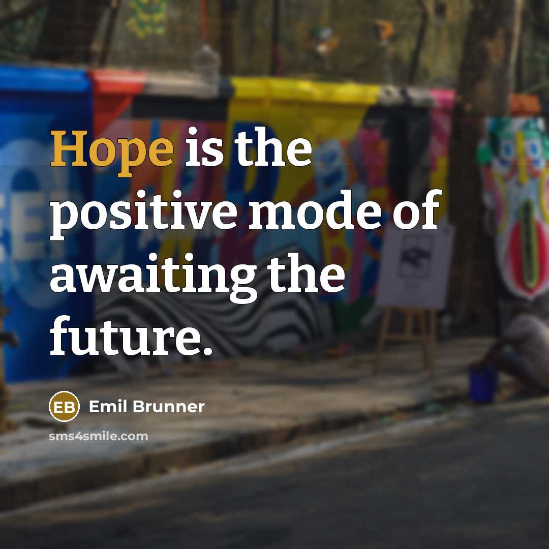 “Hope is the positive mode of awaiting the future.…” quote by Emil Brunner